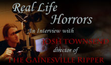 Real Life Horrors: An Interview with The Gainesville Ripper Director Josh Townsend!