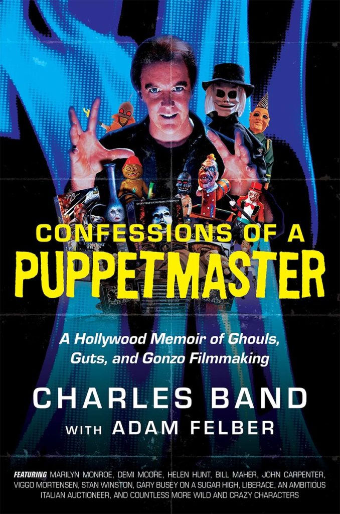 Confessions of a Puppetmaster: A Hollywood Memoir of Ghouls, Guts, and Gonzo Filmmaking by Charles Band and Adam Felber