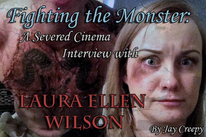 Fighting the Monster: A Severed Cinema Interview with Laura Ellen Wilson