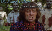 Old School Italian: A Severed Cinema Interview with Actor Franco Garofalo