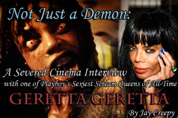 Not Just a Demon: A Severed Cinema Interview with one of Playboy's Sexiest Scream Queens of All-Time Geretta Geretta