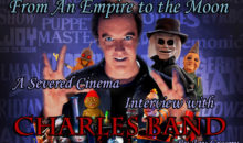 From An Empire to the Moon: A Severed Cinema Interview with Charles Band