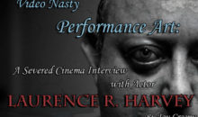 Video Nasty Performance Art: An Interview with Laurence R. Harvey