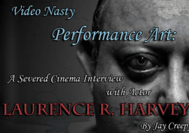 Video Nasty Performance Art: An Interview with Laurence R. Harvey