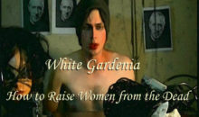 White Gardenia: How to Raise Women from the Dead Review!